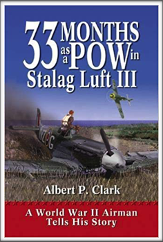 33 MONTHS AS A POW IN STALAG LUFT III - 
A World War II Airman Tells His Story
by 
Gen. Albert P. Clark